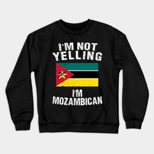 I'm Not Yelling I'm Mozambican Crewneck Sweatshirt